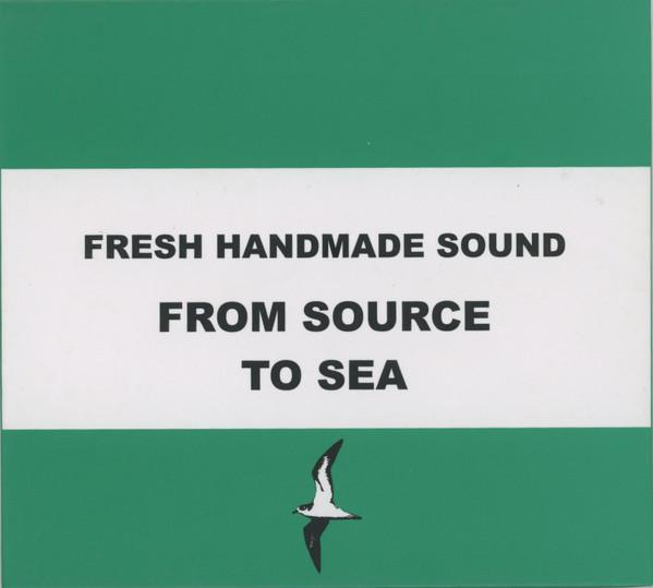  - Fresh Handmade Sound / From Source To Sea