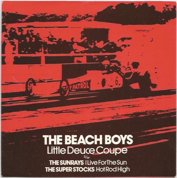  - Little Deuce Coupe / I Live For The Sun / Hot Rod High