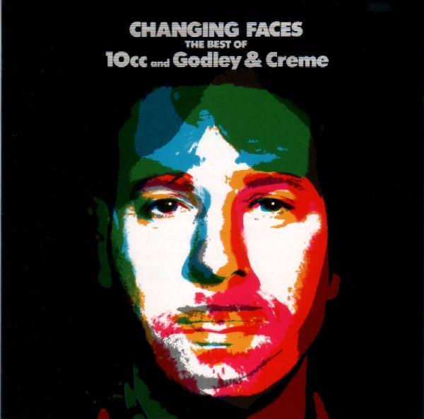 10cc, Godley & Creme - Changing Faces · The Best Of 10cc And Godley & Creme