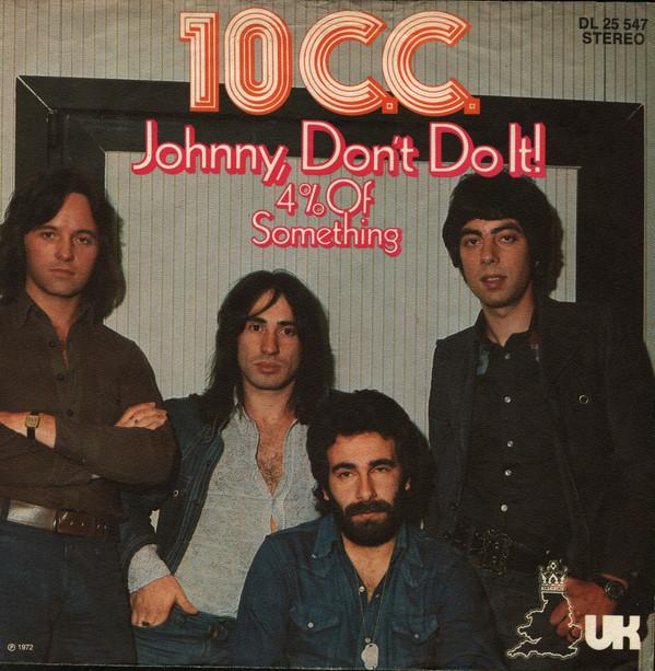 10cc - Johnny, Don't Do It! / 4 % Of Something