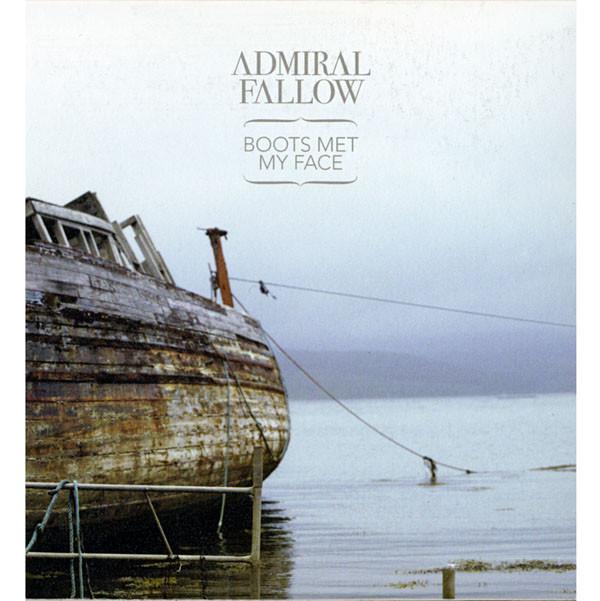 Admiral Fallow - Boots Met My Face