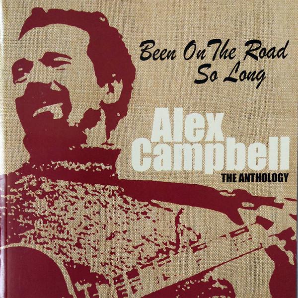 Alex Campbell (2) - Been On The Road So Long (The Alex Campbell Anthology)