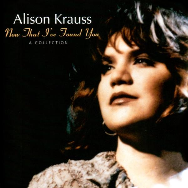 Alison Krauss - Now That I've Found You: A Collection