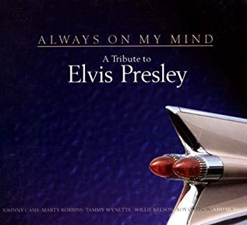  - Always On My Mind: A Tribute To Elvis Presley