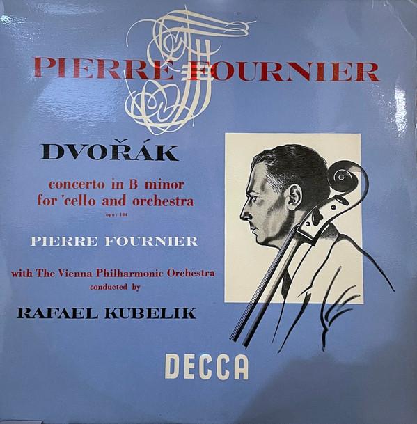 Antonín Dvořák, Wiener Philharmoniker, Pierre Fournier, Rafael Kubelik - Concerto In B Minor For 'Cello And Orchestra, Opus 104