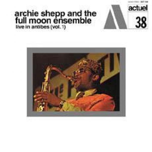 Archie Shepp, The Full Moon Ensemble - Live In Antibes (Vol. 1)