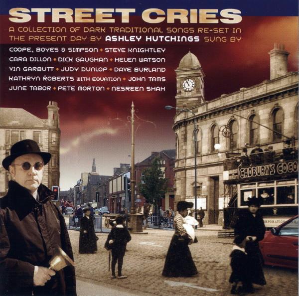 Ashley Hutchings - Street Cries - A Collection Of Dark Traditional Songs Re-Set In The Present Day By Ashley Hutchings