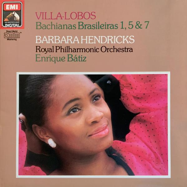 Barbara Hendricks, Enrique Batiz - Villa-Lobos Bachianas Brasileiras 1, 5 & 7