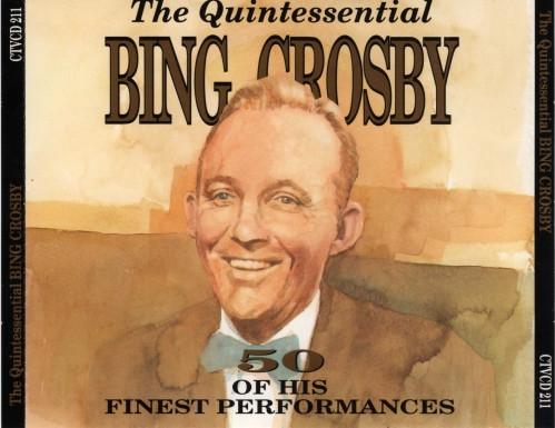 Bing Crosby - The Quintessential Bing Crosby