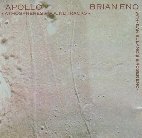Brian Eno, Daniel Lanois, Roger Eno - Apollo: Atmospheres & Soundtracks