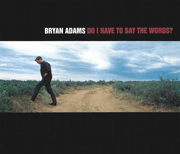 Bryan Adams - Do I Have To Say The Words?