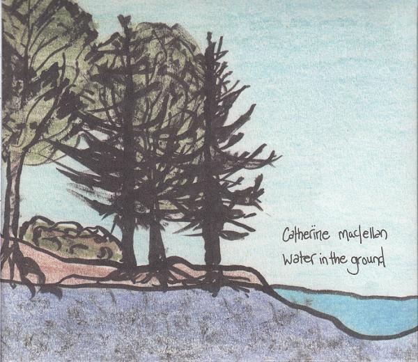 Catherine MacLellan - Water In The Ground