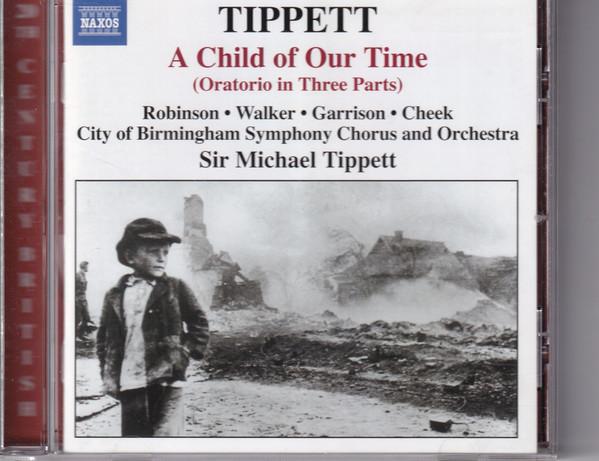 City Of Birmingham Symphony Orchestra, Sarah Walker (2), Sir Michael Tippett, City Of Birmingham Symphony Orchestra Chorus, John Cheek, Jon Garrison, Faye Robinson - A Child Of Our Time (Oratorio in Three Parts)