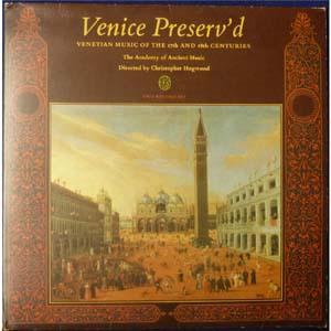 Claudio Monteverdi, Christopher Hogwood, The Academy Of Ancient Music, Giovanni Gabrieli, Francesco Cavalli, Alessandro Grandi - Venice Preserv'd  Venetian Music of the 17th and 18th Centuries