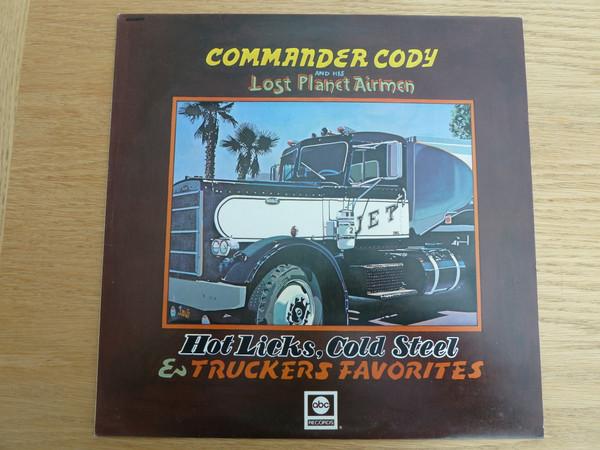 Commander Cody And His Lost Planet Airmen - Hot Licks, Cold Steel & Truckers Favorites