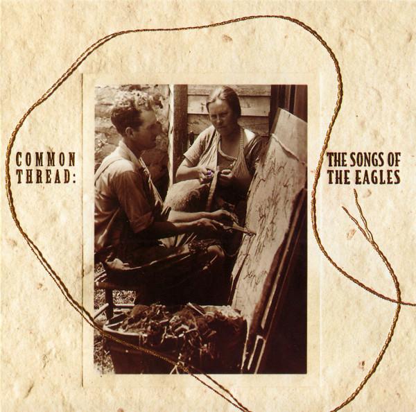  - Common Thread: The Songs Of The Eagles