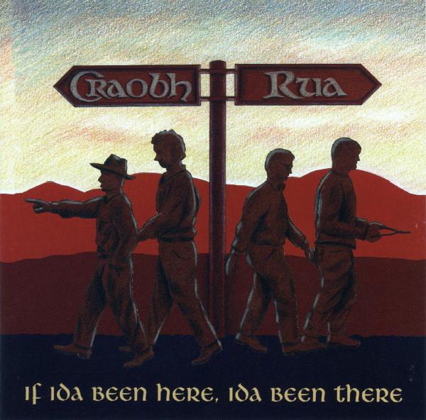 Craobh Rua - If Ida Been Here, Ida Been There