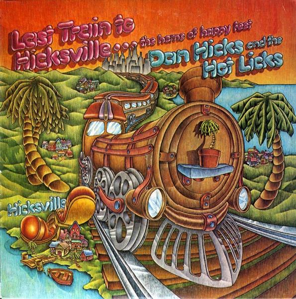 Dan Hicks And His Hot Licks - Last Train To Hicksville...The Home Of Happy Feet