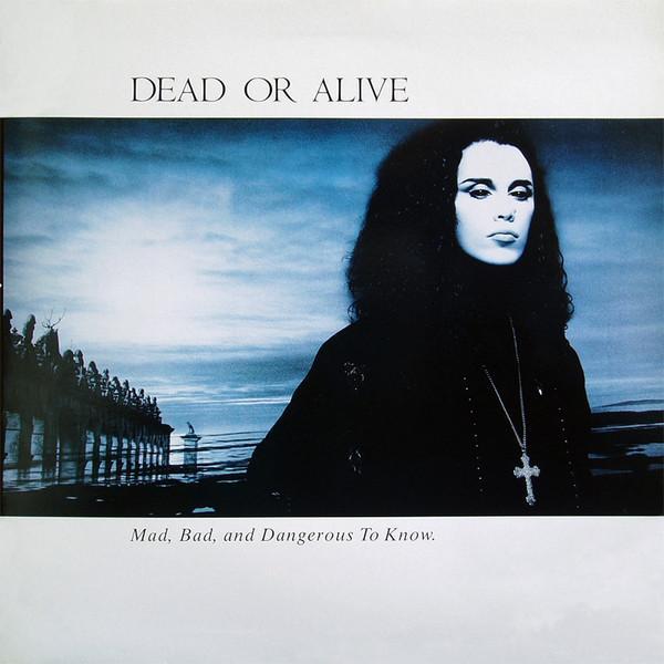 Dead Or Alive - Mad, Bad, And Dangerous To Know