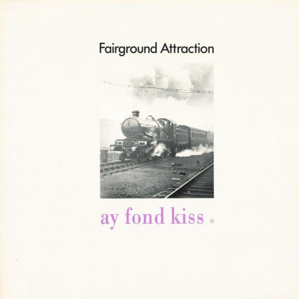 Fairground Attraction - Ay Fond Kiss