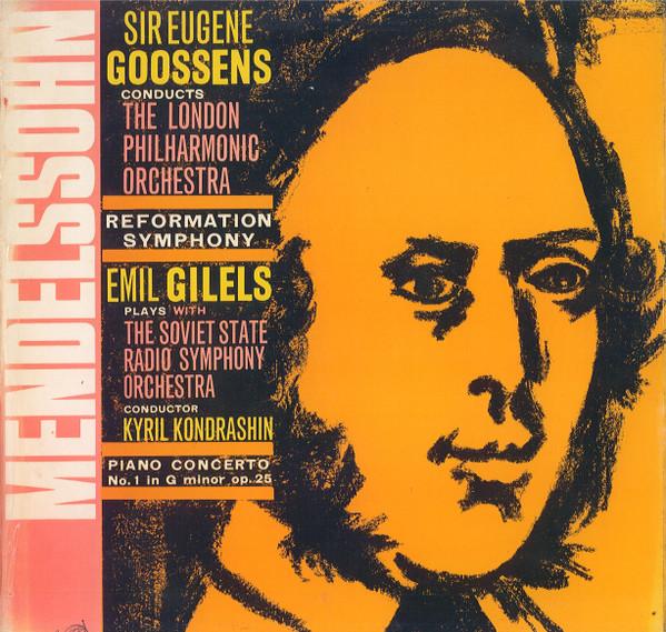 Felix Mendelssohn-Bartholdy, The London Symphony Orchestra, Sir Eugene Goossens, Emil Gilels, Большой Симфонический Оркестр Всесоюзного Радио, Kiril Kondrashin - Symphony No. 5 In D Major, Op. 107 (Reformation) / Piano Concerto No. 1 In G Minor, Op. 25