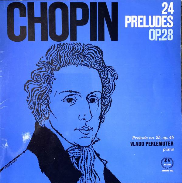 Frédéric Chopin, Vlado Perlemuter - 24 Preludes Op. 28 - Prelude No. 25 No. 45