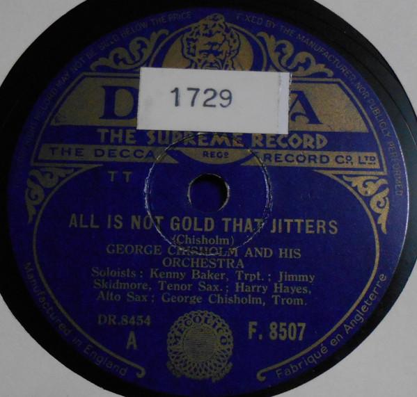 George Chisholm And His Jive Eight, George Chisholm And His Orchestra - All Is Not Gold That Jitters / Little Earle
