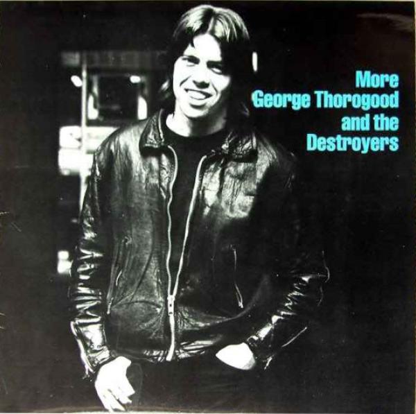 George Thorogood & The Destroyers - More George Thorogood And The Destroyers