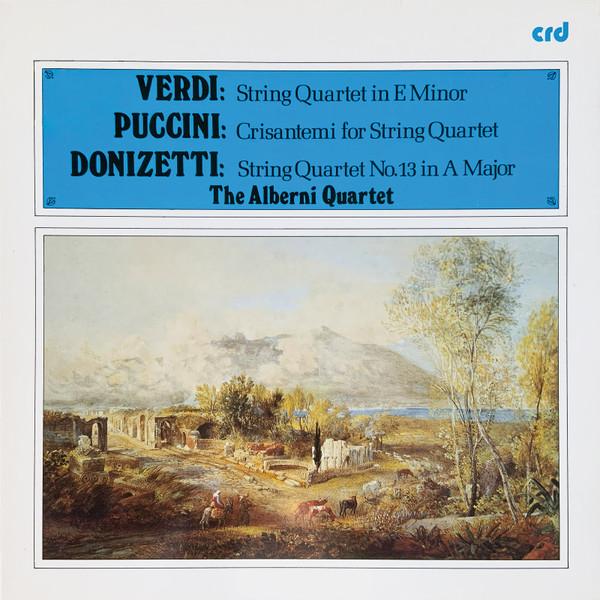 Giuseppe Verdi, Giacomo Puccini, Gaetano Donizetti, The Alberni Quartet - String Quartet In E Minor / Crisantemi For String Quartet / String Quartet No. 13 In A Major