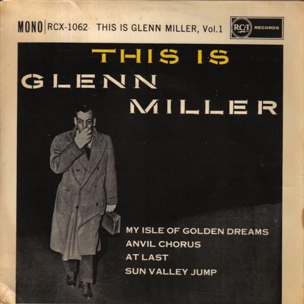 Glenn Miller And His Orchestra - The Is Glenn Miller Vol. 1