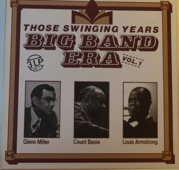 Glenn Miller, Count Basie, Louis Armstrong - Big Band Era: Those Swinging Years, Vol 1
