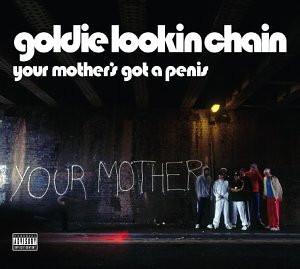 Goldie Lookin Chain - Your Mother's Got A Penis