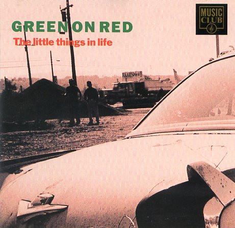 Green On Red - The Little Things In Life