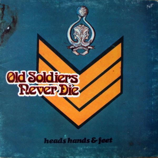 Heads Hands & Feet - Old Soldiers Never Die