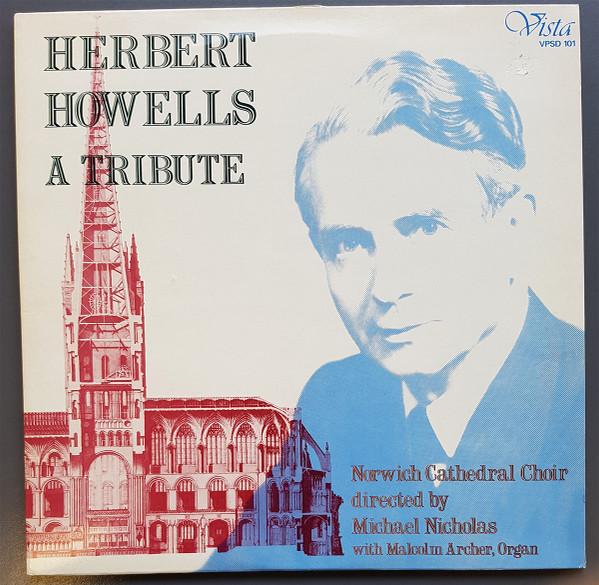 Herbert Howells, Norwich Cathedral Choir, Michael Nicholas (2), Malcolm Archer - A Tribute
