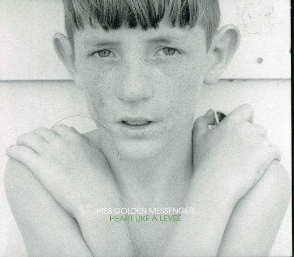 Hiss Golden Messenger - Heart Like A Levee