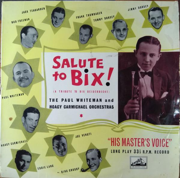 Hoagy Carmichael And His Orchestra, Paul Whiteman And His Orchestra - Salute to Bix! (A Tribute To Bix Beiderbecke)