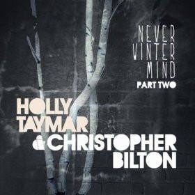 Holly Taymar, Christopher Bilton - Never Winter Mind Part Two