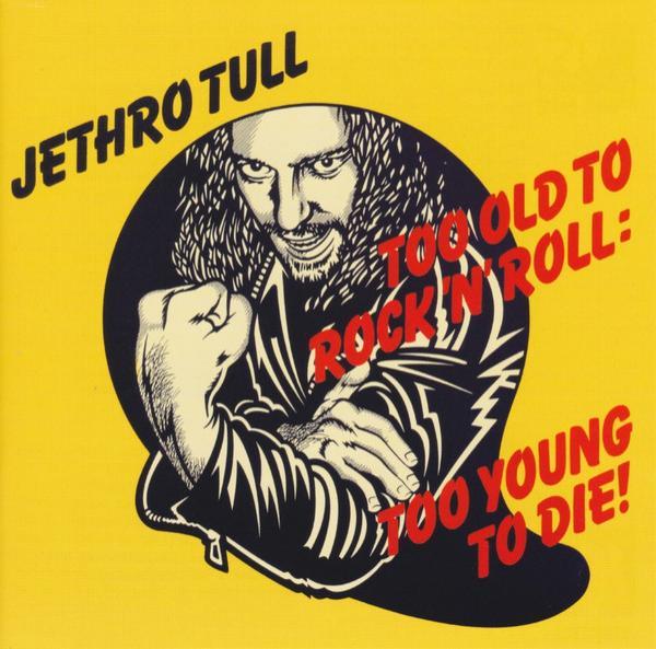 Jethro Tull - Too Old To Rock 'N' Roll : Too Young To Die!