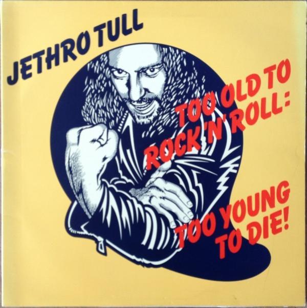 Jethro Tull - Too Old To Rock 'N' Roll: Too Young To Die!