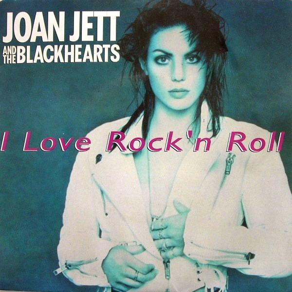 Joan Jett & The Blackhearts - I Love Rock 'N Roll