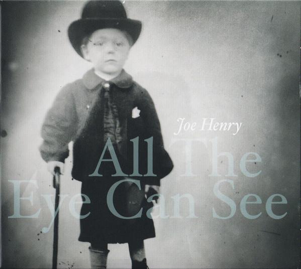 Joe Henry - All The Eye Can See