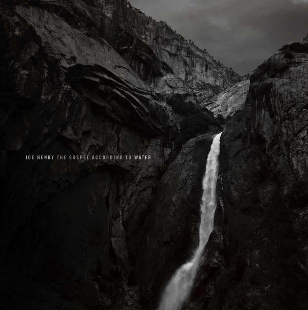 Joe Henry - The Gospel According to Water