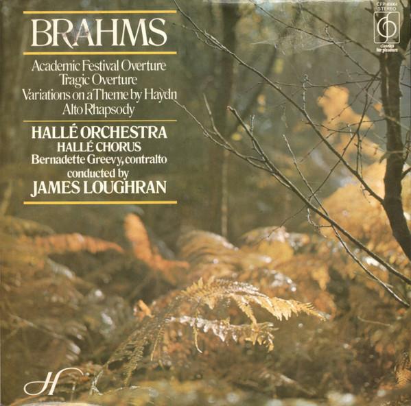 Johannes Brahms, Hallé Orchestra, James Loughran, Hallé Choir, Bernadette Greevy - Academic Festival Overture / Variations On A Theme By Haydn / Tragic Overture / Rhapsody For Alto, Chorus And Orchestra