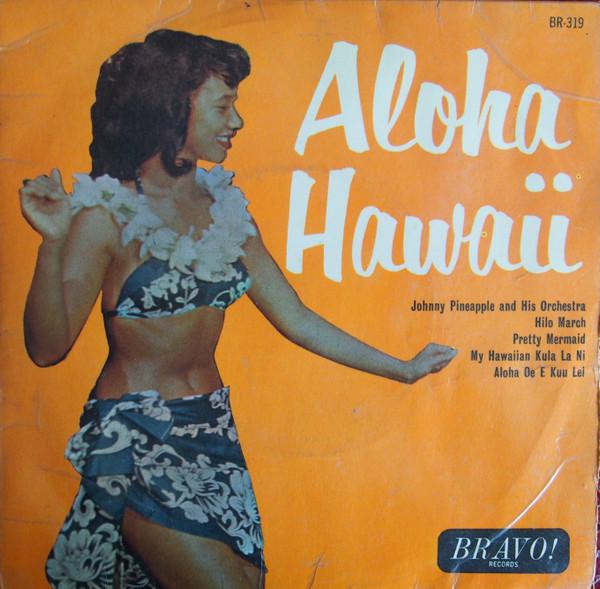 Johnny Pineapple And His Orchestra - Aloha Hawaii