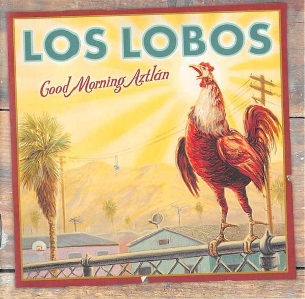 Los Lobos - Good Morning Aztlán