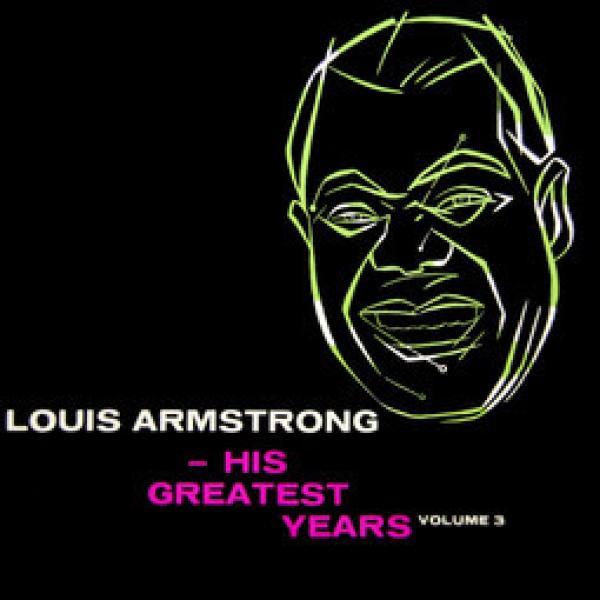 Louis Armstrong - His Greatest Years - Volume 3