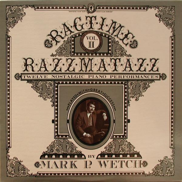 Mark P. Wetch - Ragtime Razzmatazz Vol. II (Twelve Nostalgic Piano Performances)
