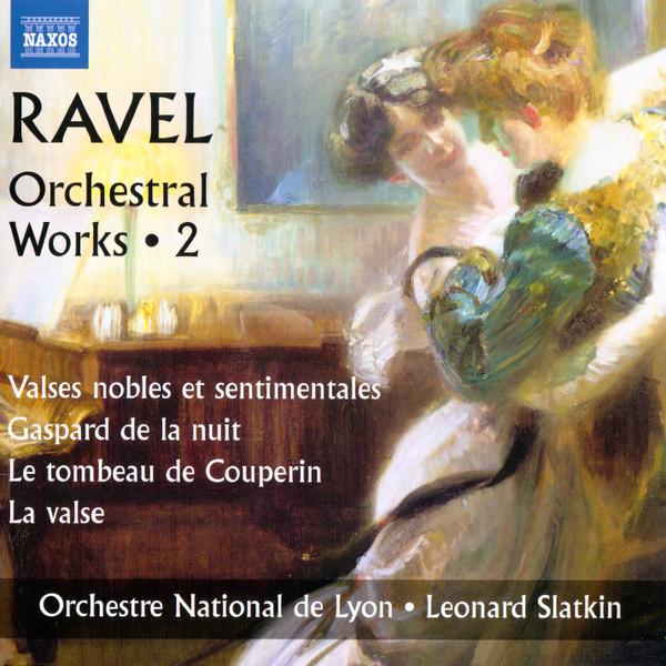 Maurice Ravel, Orchestre De Lyon, Leonard Slatkin - Orchestral Works • 2 (Valses Nobles Et Sentimentales / Gaspard De La Nuit / Le Tombeau de Couperin)