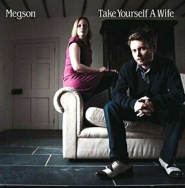 Megson  - Take Yourself A Wife